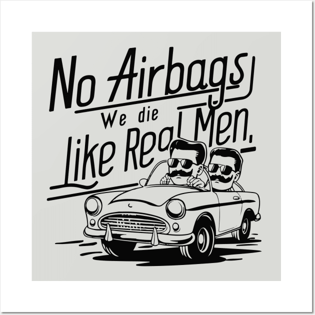 No Airbags We Die Like Real Men Wall Art by islem.redd